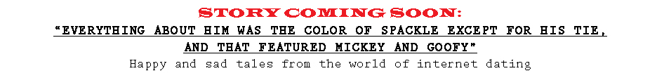 STORY COMING SOON: Everything About Him Was the Color of Spackle: Good and Bad Tales from World of Internet Dating