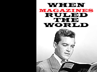 When Magazines Ruled The World